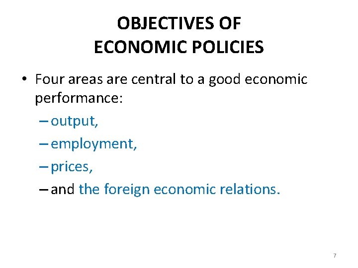 OBJECTIVES OF ECONOMIC POLICIES • Four areas are central to a good economic performance: