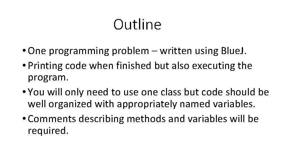 Outline • One programming problem – written using Blue. J. • Printing code when