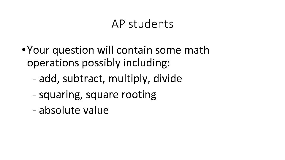AP students • Your question will contain some math operations possibly including: - add,