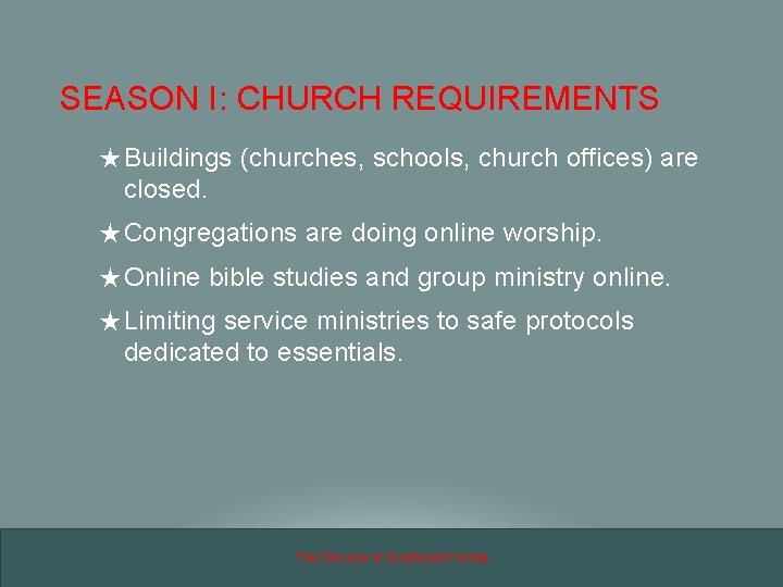 SEASON I: CHURCH REQUIREMENTS ★ Buildings (churches, schools, church offices) are closed. ★ Congregations