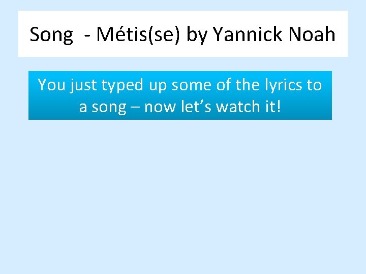 Song - Métis(se) by Yannick Noah You just typed up some of the lyrics