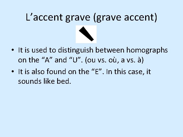L’accent grave (grave accent) • It is used to distinguish between homographs on the