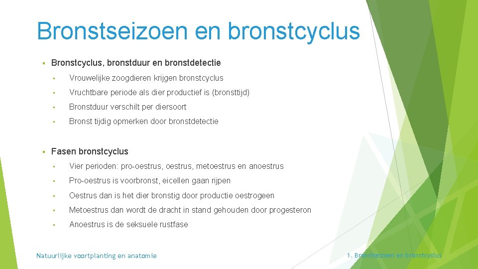 Bronstseizoen en bronstcyclus § § Bronstcyclus, bronstduur en bronstdetectie • Vrouwelijke zoogdieren krijgen bronstcyclus