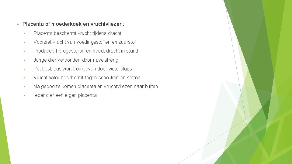 § Placenta of moederkoek en vruchtvliezen: • Placenta beschermt vrucht tijdens dracht • Voorziet § Placenta of moederkoek en vruchtvliezen: • Placenta beschermt vrucht tijdens dracht • Voorziet