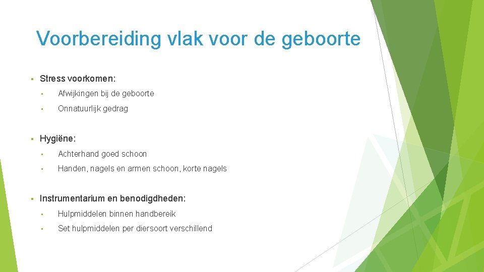 Voorbereiding vlak voor de geboorte § § § Stress voorkomen: • Afwijkingen bij de Voorbereiding vlak voor de geboorte § § § Stress voorkomen: • Afwijkingen bij de