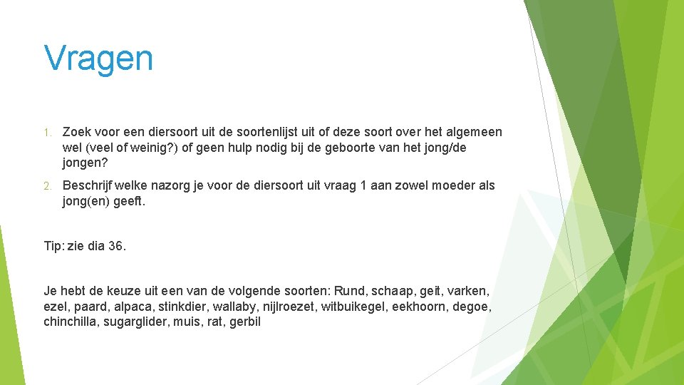 Vragen 1. Zoek voor een diersoort uit de soortenlijst uit of deze soort over Vragen 1. Zoek voor een diersoort uit de soortenlijst uit of deze soort over