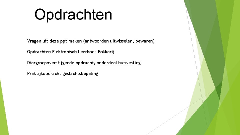 Opdrachten Vragen uit deze ppt maken (antwoorden uitwisselen, bewaren) Opdrachten Elektronisch Leerboek Fokkerij Diergroepoverstijgende Opdrachten Vragen uit deze ppt maken (antwoorden uitwisselen, bewaren) Opdrachten Elektronisch Leerboek Fokkerij Diergroepoverstijgende