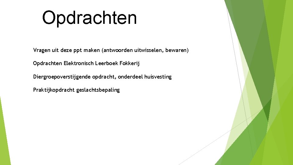 Opdrachten Vragen uit deze ppt maken (antwoorden uitwisselen, bewaren) Opdrachten Elektronisch Leerboek Fokkerij Diergroepoverstijgende