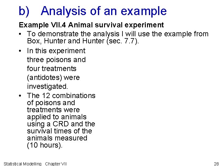 b) Analysis of an example Example VII. 4 Animal survival experiment • To demonstrate