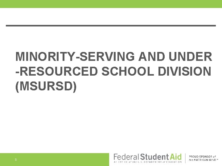MINORITY-SERVING AND UNDER -RESOURCED SCHOOL DIVISION (MSURSD) 2 