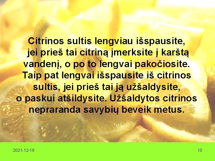 Citrinos sultis lengviau išspausite, jei prieš tai citriną įmerksite į karštą vandenį, o po