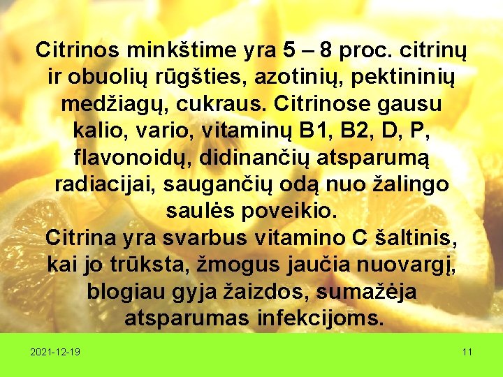 Citrinos minkštime yra 5 – 8 proc. citrinų ir obuolių rūgšties, azotinių, pektininių medžiagų,