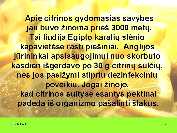 Apie citrinos gydomąsias savybes jau buvo žinoma prieš 3000 metų. Tai liudija Egipto karalių