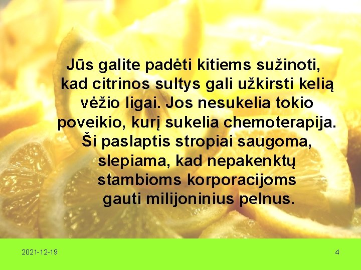 Jūs galite padėti kitiems sužinoti, kad citrinos sultys gali užkirsti kelią vėžio ligai. Jos