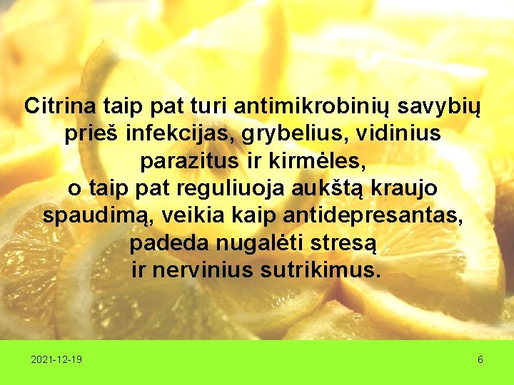Citrina taip pat turi antimikrobinių savybių prieš infekcijas, grybelius, vidinius parazitus ir kirmėles, o