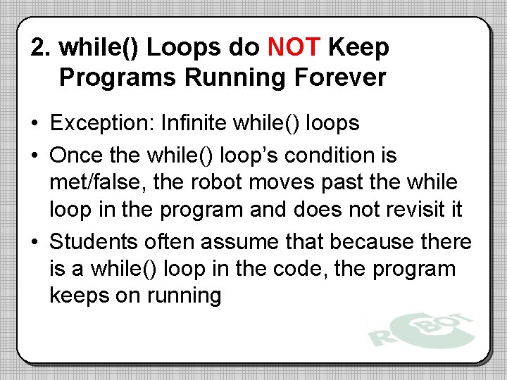 2. while() Loops do NOT Keep Programs Running Forever • Exception: Infinite while() loops