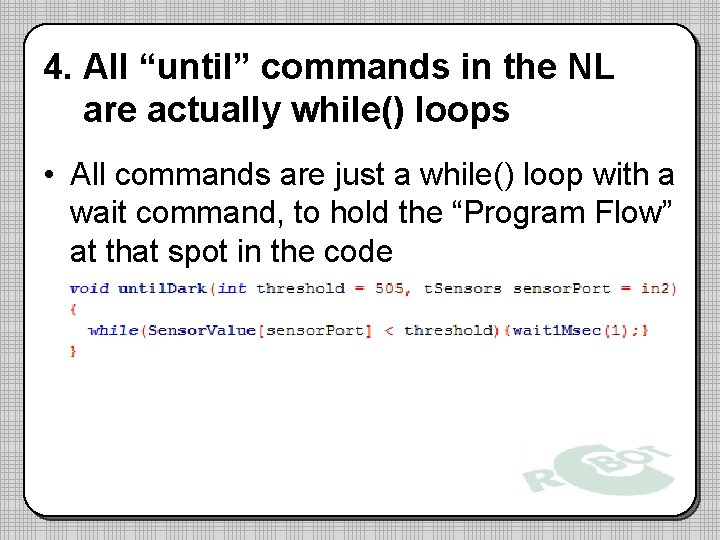 4. All “until” commands in the NL are actually while() loops • All commands