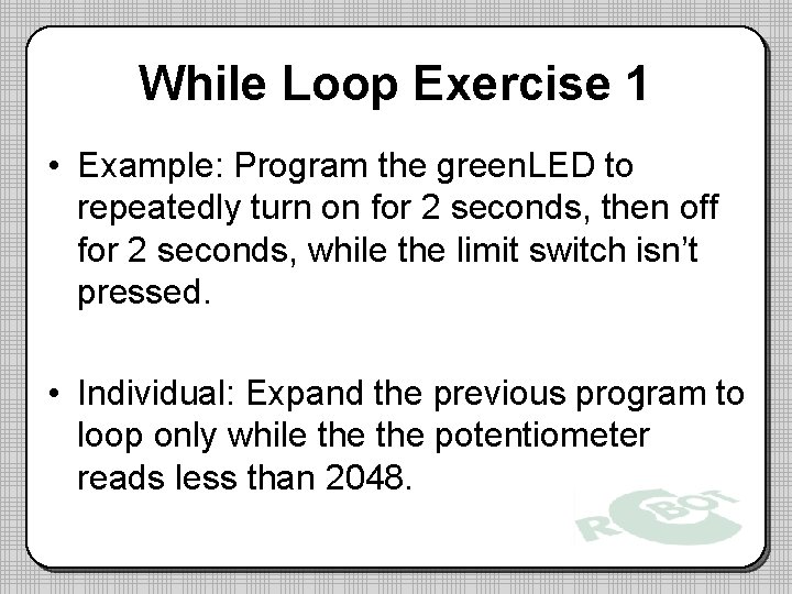 While Loop Exercise 1 • Example: Program the green. LED to repeatedly turn on