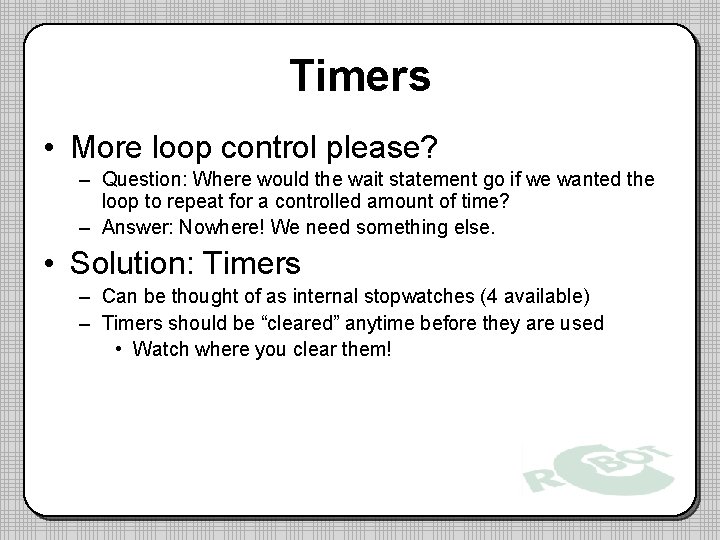 Timers • More loop control please? – Question: Where would the wait statement go