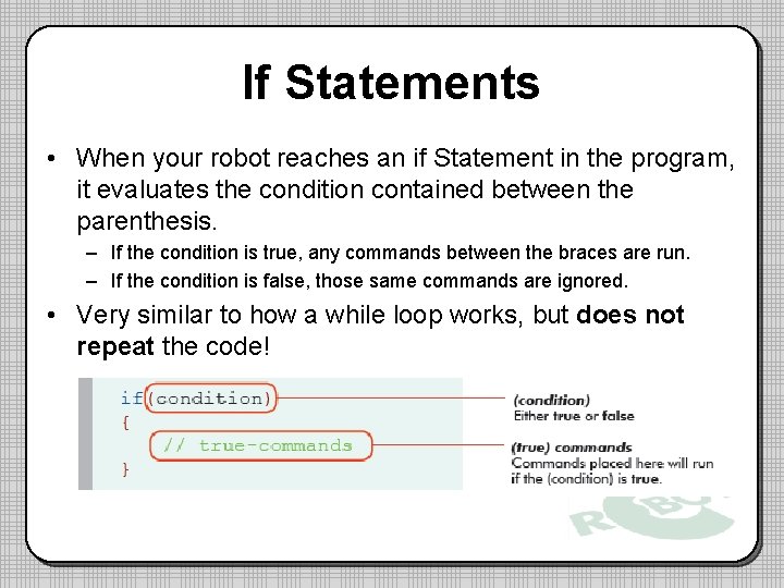 If Statements • When your robot reaches an if Statement in the program, it