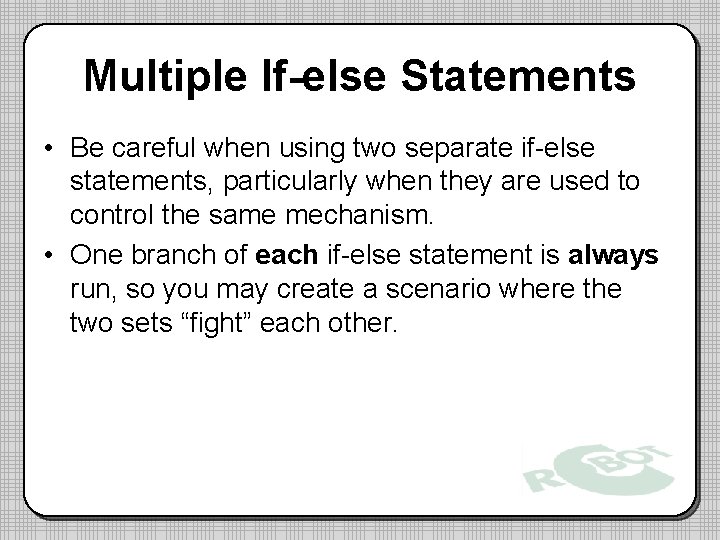 Multiple If-else Statements • Be careful when using two separate if-else statements, particularly when