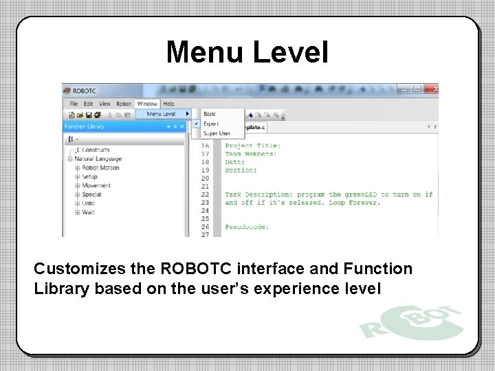 Menu Level Customizes the ROBOTC interface and Function Library based on the user’s experience
