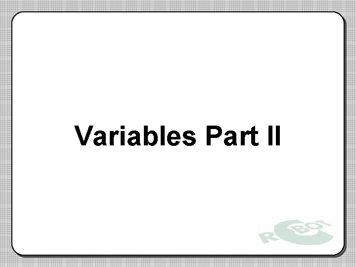 Variables Part II 