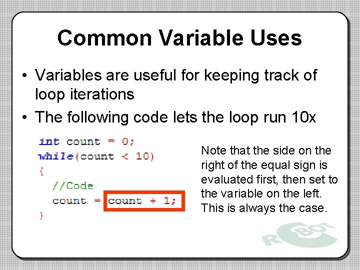 Common Variable Uses • Variables are useful for keeping track of loop iterations •