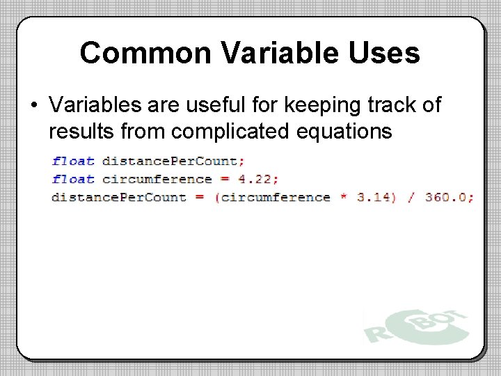 Common Variable Uses • Variables are useful for keeping track of results from complicated