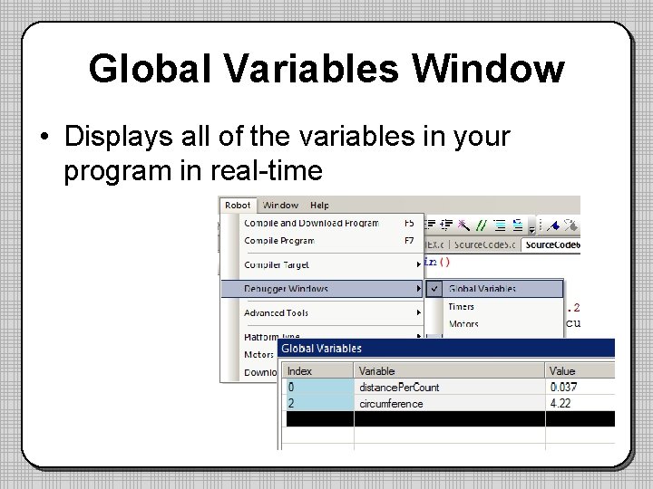 Global Variables Window • Displays all of the variables in your program in real-time