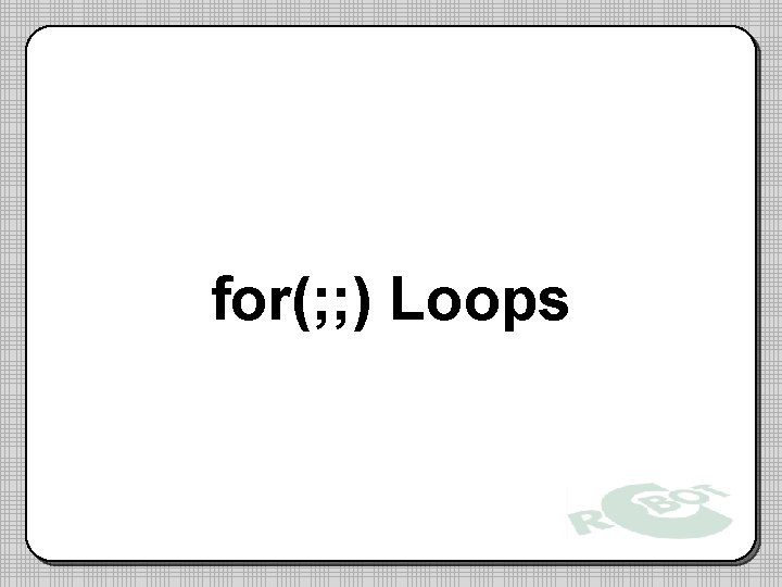 for(; ; ) Loops 