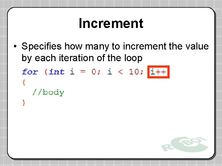 Increment • Specifies how many to increment the value by each iteration of the