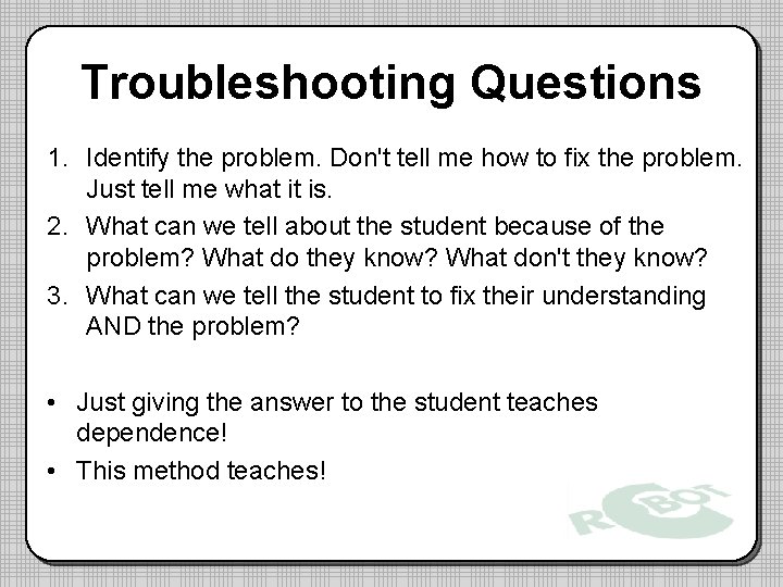 Troubleshooting Questions 1. Identify the problem. Don't tell me how to fix the problem.