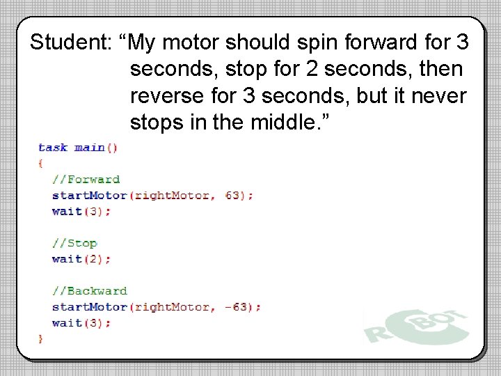 Student: “My motor should spin forward for 3 seconds, stop for 2 seconds, then