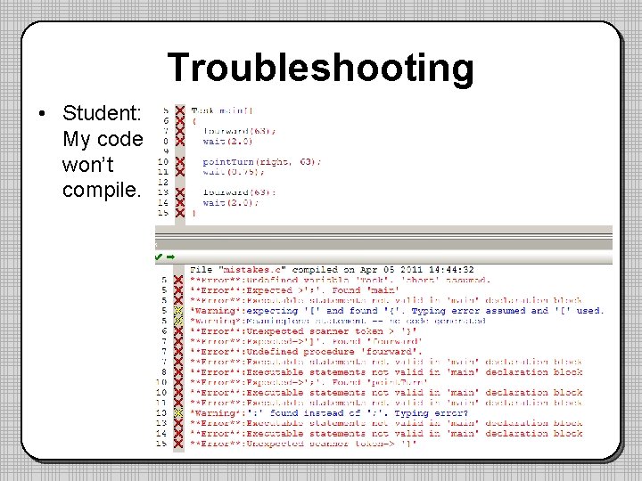 Troubleshooting • Student: My code won’t compile. 