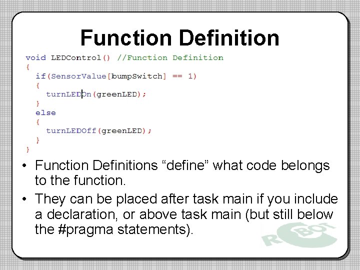Function Definition • Function Definitions “define” what code belongs to the function. • They
