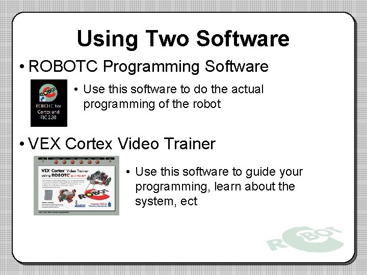 Using Two Software • ROBOTC Programming Software • Use this software to do the