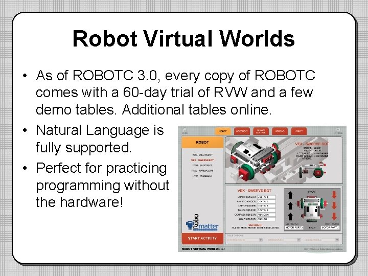 Robot Virtual Worlds • As of ROBOTC 3. 0, every copy of ROBOTC comes