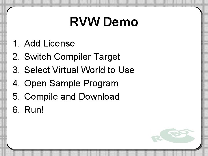 RVW Demo 1. 2. 3. 4. 5. 6. Add License Switch Compiler Target Select