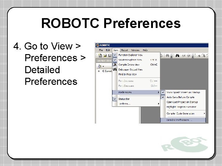 ROBOTC Preferences 4. Go to View > Preferences > Detailed Preferences 