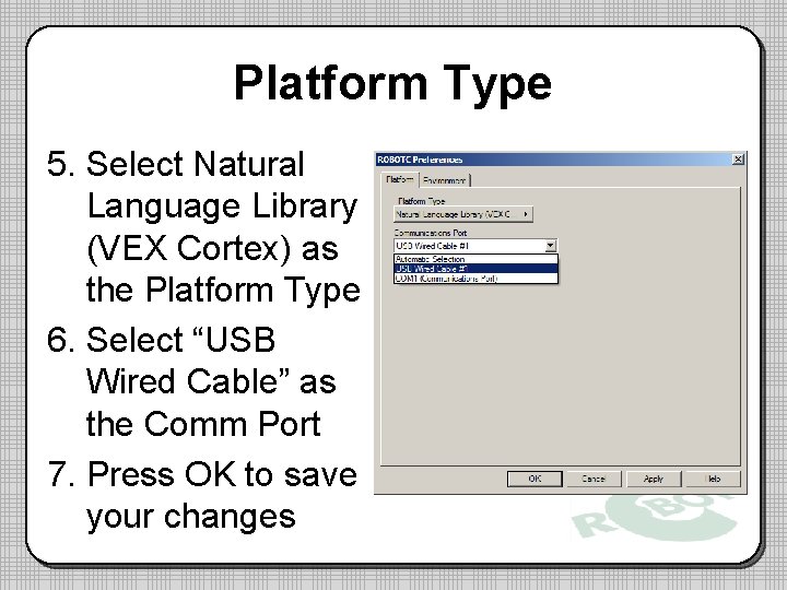 Platform Type 5. Select Natural Language Library (VEX Cortex) as the Platform Type 6.