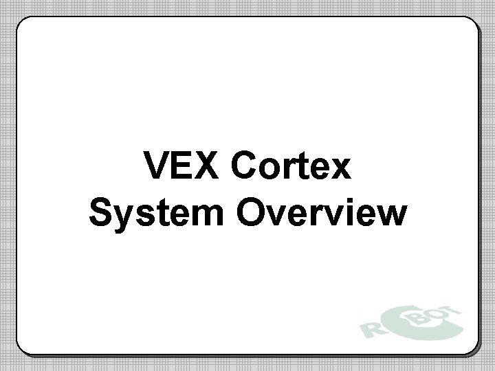 VEX Cortex System Overview 