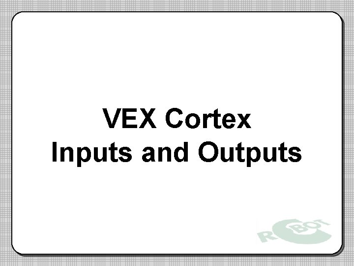 VEX Cortex Inputs and Outputs 