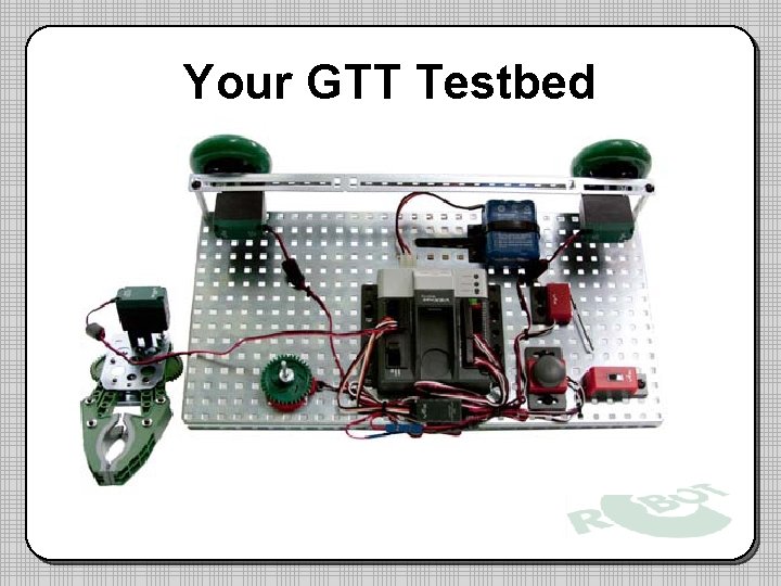 Your GTT Testbed 