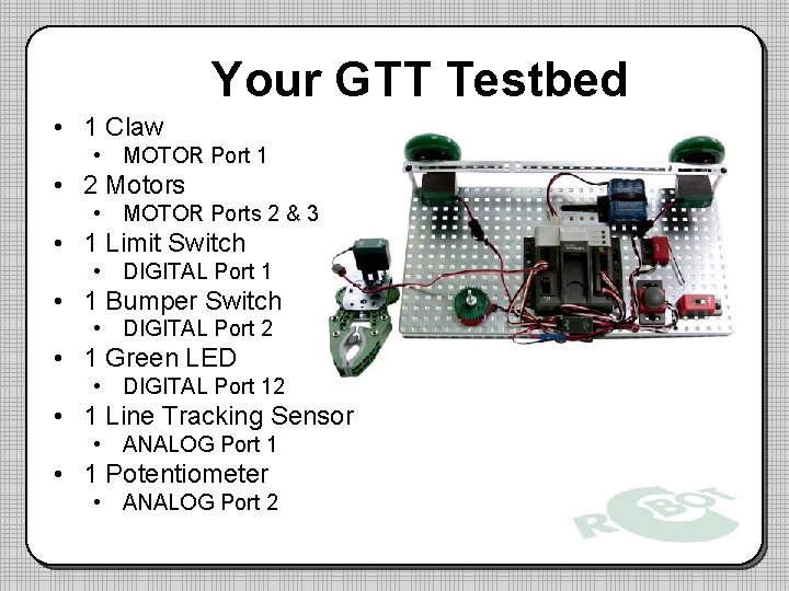 Your GTT Testbed • 1 Claw • MOTOR Port 1 • 2 Motors •