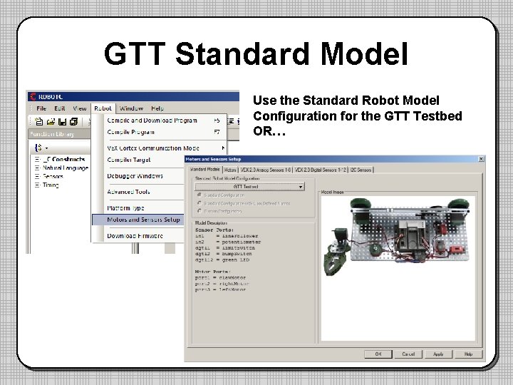 GTT Standard Model Use the Standard Robot Model Configuration for the GTT Testbed OR…