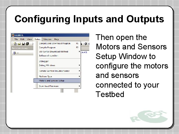 Configuring Inputs and Outputs Then open the Motors and Sensors Setup Window to configure