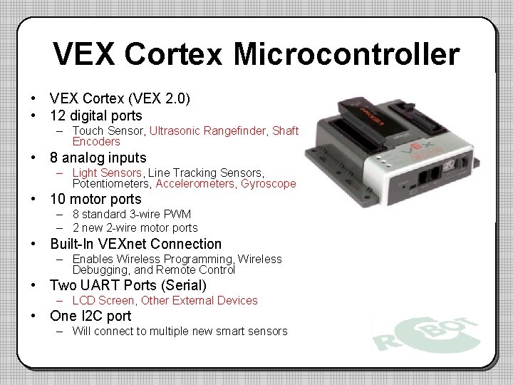 VEX Cortex Microcontroller • VEX Cortex (VEX 2. 0) • 12 digital ports –