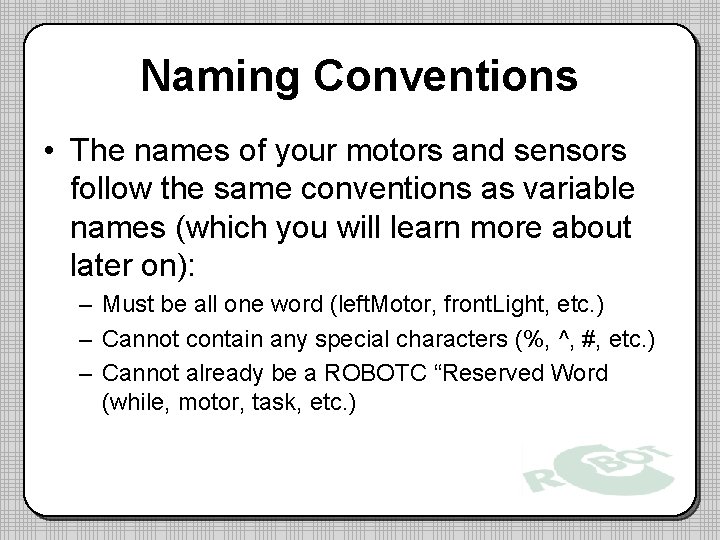 Naming Conventions • The names of your motors and sensors follow the same conventions