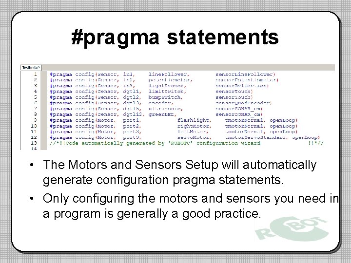 #pragma statements • The Motors and Sensors Setup will automatically generate configuration pragma statements.